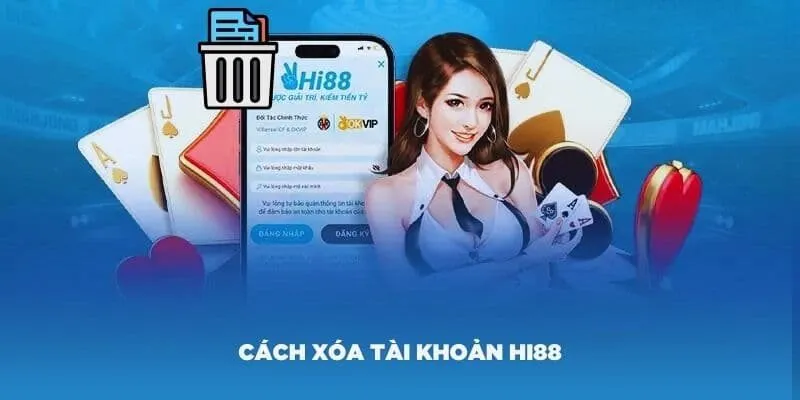 Xóa Tài Khoản Hi88 - Hướng Dẫn Xóa Tài Khoản Nhiều Cách 2 Xóa tài khoản Hi88 vì muốn xả xui